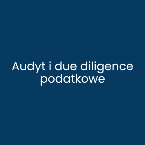 Audyt i due diligence podatkowe