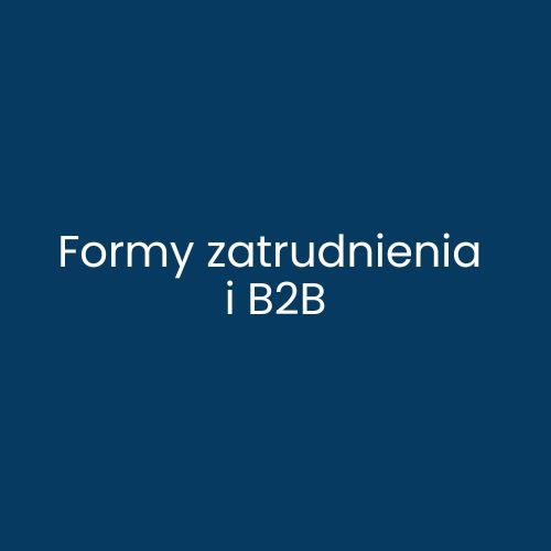 Formy zatrudnienia i B2B